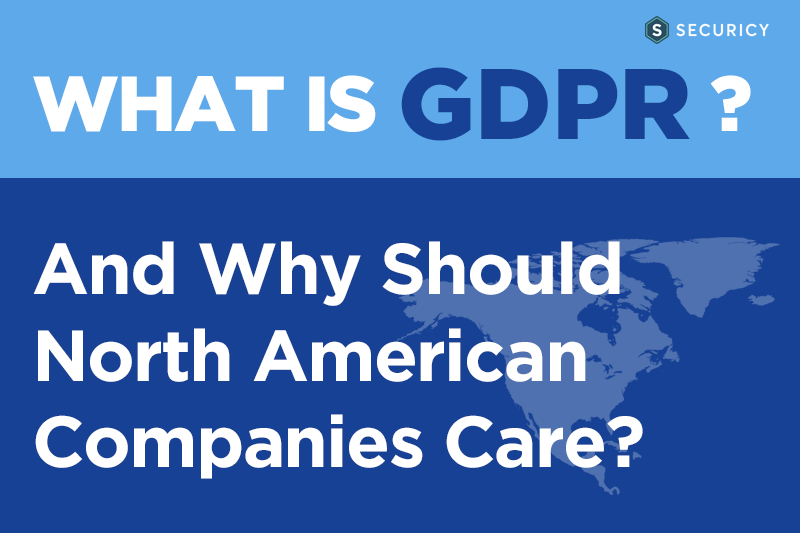 EU’s new privacy regulations are coming and North American companies need to be ready